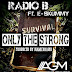 Radio B Feat E-Scummy - Only The Strong