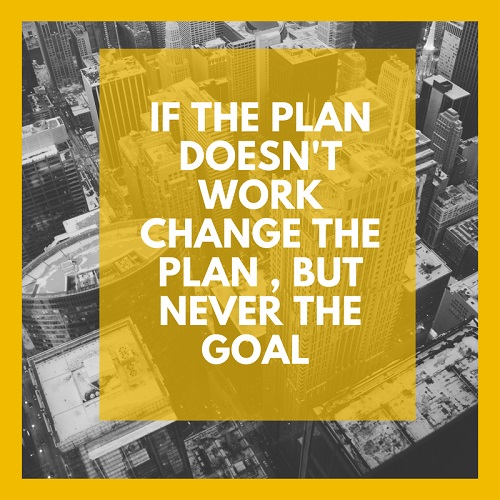 motvational-quotes-thoughts-If-the-plan-doesn't-work-change-the-plan -but-never-the-goal motvational-quotes-thoughts-If-the-plan -doesn't-work -change-the-plan -but-never-the-goal