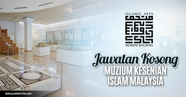 jawatan kosong Muzium Kesenian Islam Malaysia 2018