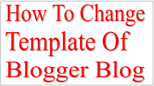 how to change template of blogger blog shalarth