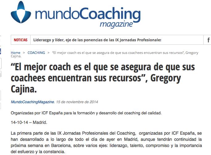 http://www.mundocoachingmagazine.com/el-mejor-coach-es-el-que-se-asegura-de-que-sus-coachees-encuentran-sus-recursos-gregory-cajina-en-las-ix-jornadas-profesionales-del-coaching/