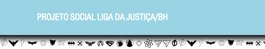 PROJETO SOCIAL LIGA DA JUSTIÇA/BH
