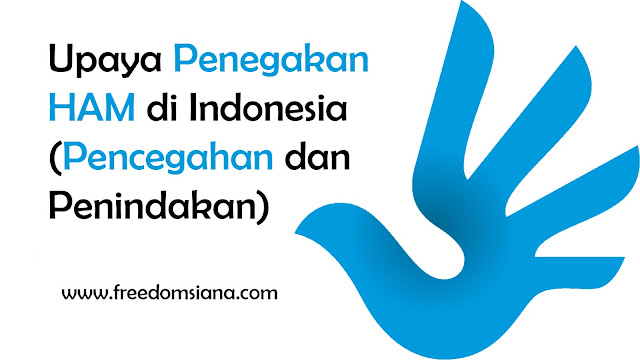 Upaya Penegakan HAM di Indonesia (Pencegahan dan Penindakan) | Freedomsiana