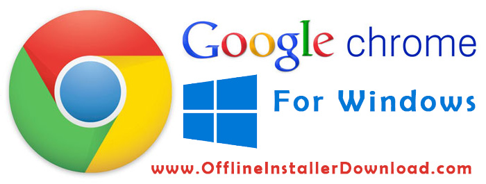 Google Chrome Offline installer download for Windows, Mac ...