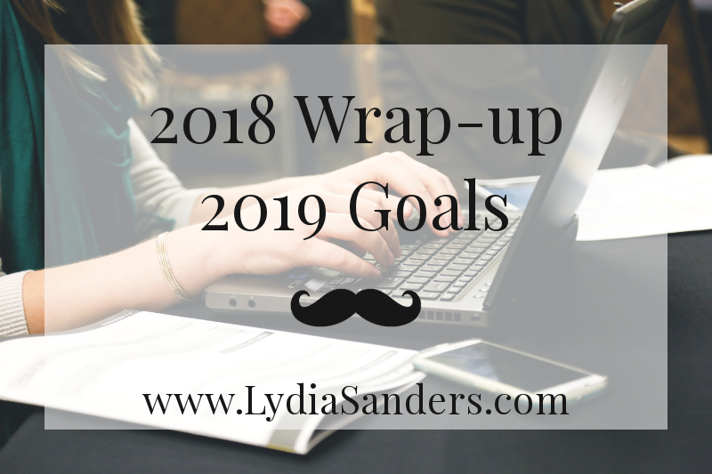 2018 Wrap-up 2019 Goals | Lydia Sanders #TwistyMustacheReviews #EclecticWritingClass 2018 Wrap-up 2019 Goals | Lydia Sanders #TwistyMustacheReviews #EclecticWritingClass