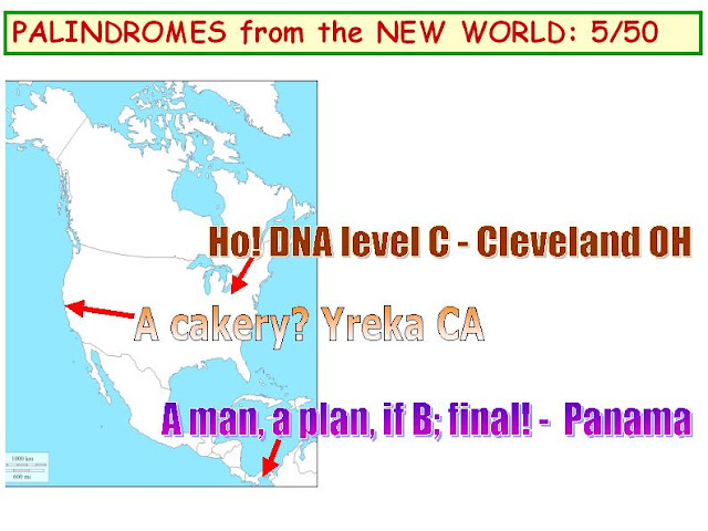 1) Ho! DNA Level C - Cleveland OH.   2) A cakery" Yreka CA.   3) A man, a plan, if B:  final! - Panama.
