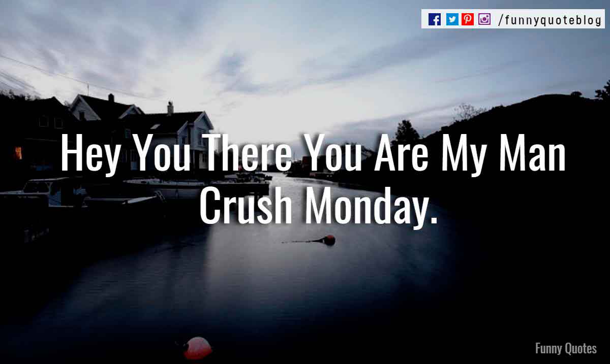 Top 40 Man Crush Monday Quotes Images top-40-man-crush-monday-quotes-images