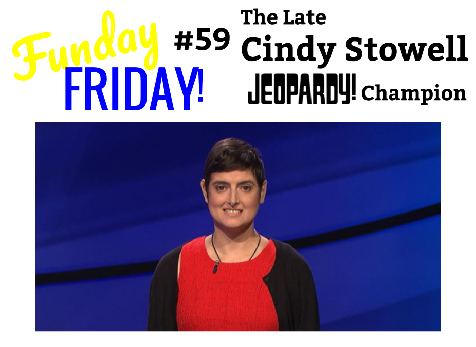 MAROON MONDAYS Funday Friday 59The Late Cindy Stowell, Jeopardy
