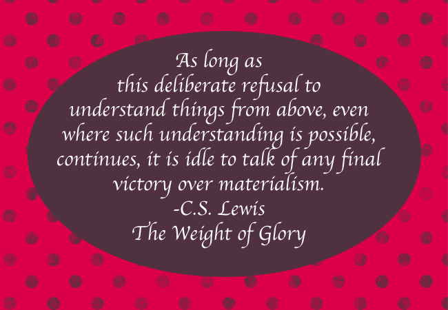 Pray Love 31 Days of C S Lewis Quotes Day 16 Materialism Pray Love 31 Days of C S Lewis Quotes Day 16 Materialism