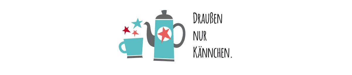 Draußen nur Kännchen!