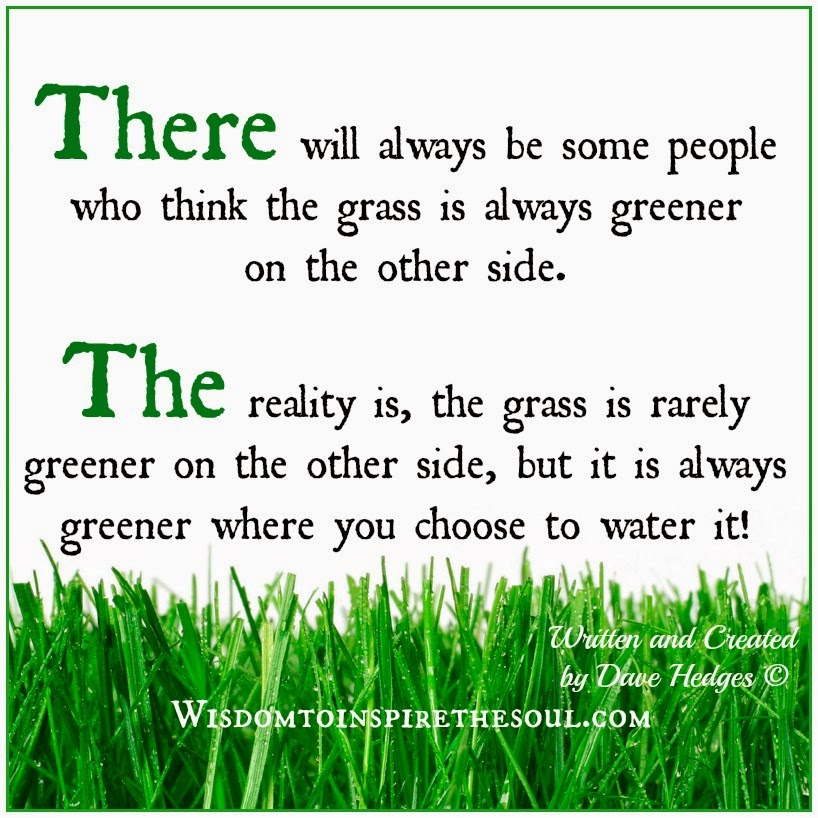 The grass is rarely greener on the other side.