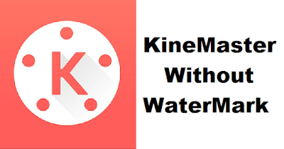 Kinemaster Without Watermark Free Download 2019 | Hasi Awan