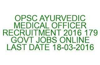 OPSC AYURVEDIC MEDICAL OFFICER RECRUITMENT 2016 OPSC AYURVEDIC MEDICAL OFFICER RECRUITMENT 2016 LAST DATE 18-03-2016