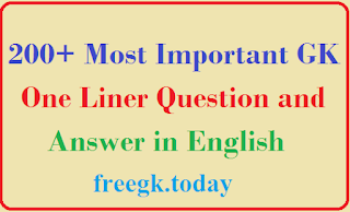 200+ Most Important GK One Liner Question and Answer in English 200+ Most Important GK One Liner Question and Answer in English