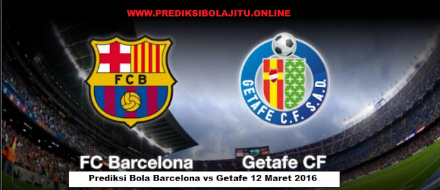 Prediksi Bola Barcelona vs Getafe 12 Maret 2016