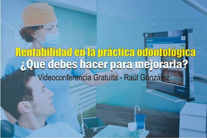 WEBINAR: Rentabilidad en la práctica odontológica: ¿Que debes hacer para mejorarla? - Raúl González
