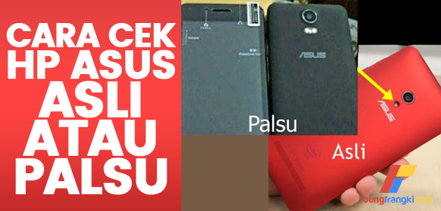 Cara Penting Cek HP Asus Asli atau Palsu, Mudah dan 100% Working! Cara Penting Cek HP Asus Asli atau Palsu, Mudah dan 100% Working!