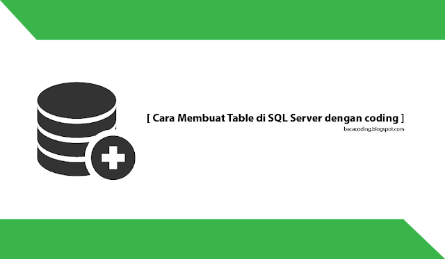 Cara Membuat Table di SQL Server dengan coding Cara Membuat Table di SQL Server dengan coding