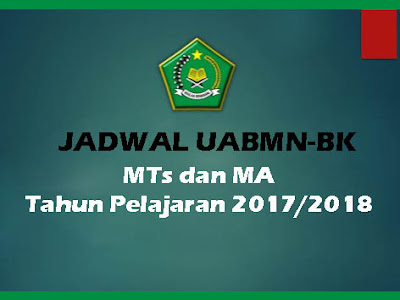 Jadwal UAMBN-BK Jenjang MTs dan MA Tahun Pelajaran 2017/2018 Jadwal UAMBN-BK Jenjang MTs dan MA Tahun Pelajaran 2017/2018