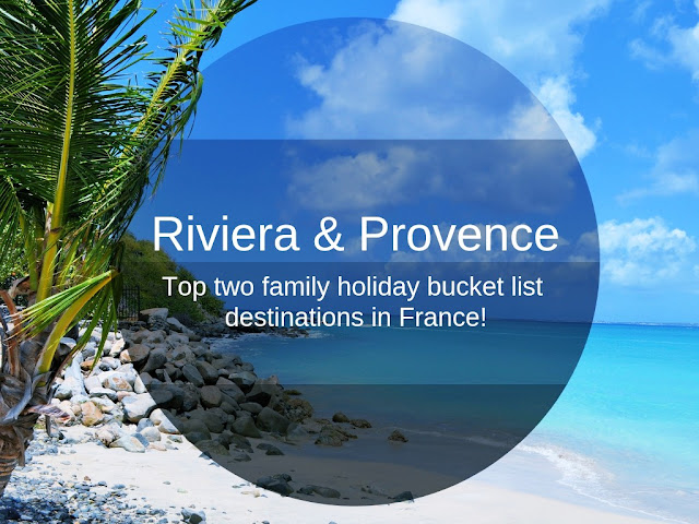 Riviera & Provence - Top two family holiday bucket list destinations in France!