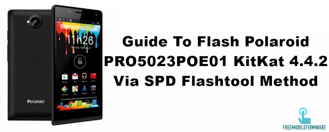 Guide To Flash Polaroid PRO5023POE01 KitKat 4.4.2 Via SPD Flashtool Method