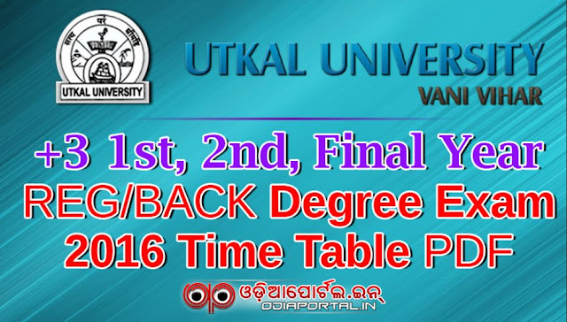 Utkal University (+3 BA B.Com B.Sc) Exam Schedule Time Table 2016 [PDF] Utkal University 3 1st year exam time table 2016, Utkal University 3 2nd year exam time table 2016 and Utkal University 3 final year exam time table 2016 are released for Arts, Commerce and Science. Utkal University exam date 2016, www.uuems.in time table 2016, Utkal University +3 exam time table 2016, DDCE Utkal University timetable 2016, Utkal University B.Ed date sheet 2016, www.utkaluniversity.ac.in exam schedule 2016, www.ddceutkal.org time table 2016,