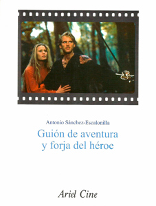 Guión de aventura y forja del héroe, de Antonio Sánchez-Escalonilla Guión de aventura y forja del héroe, de Antonio Sánchez-Escalonilla