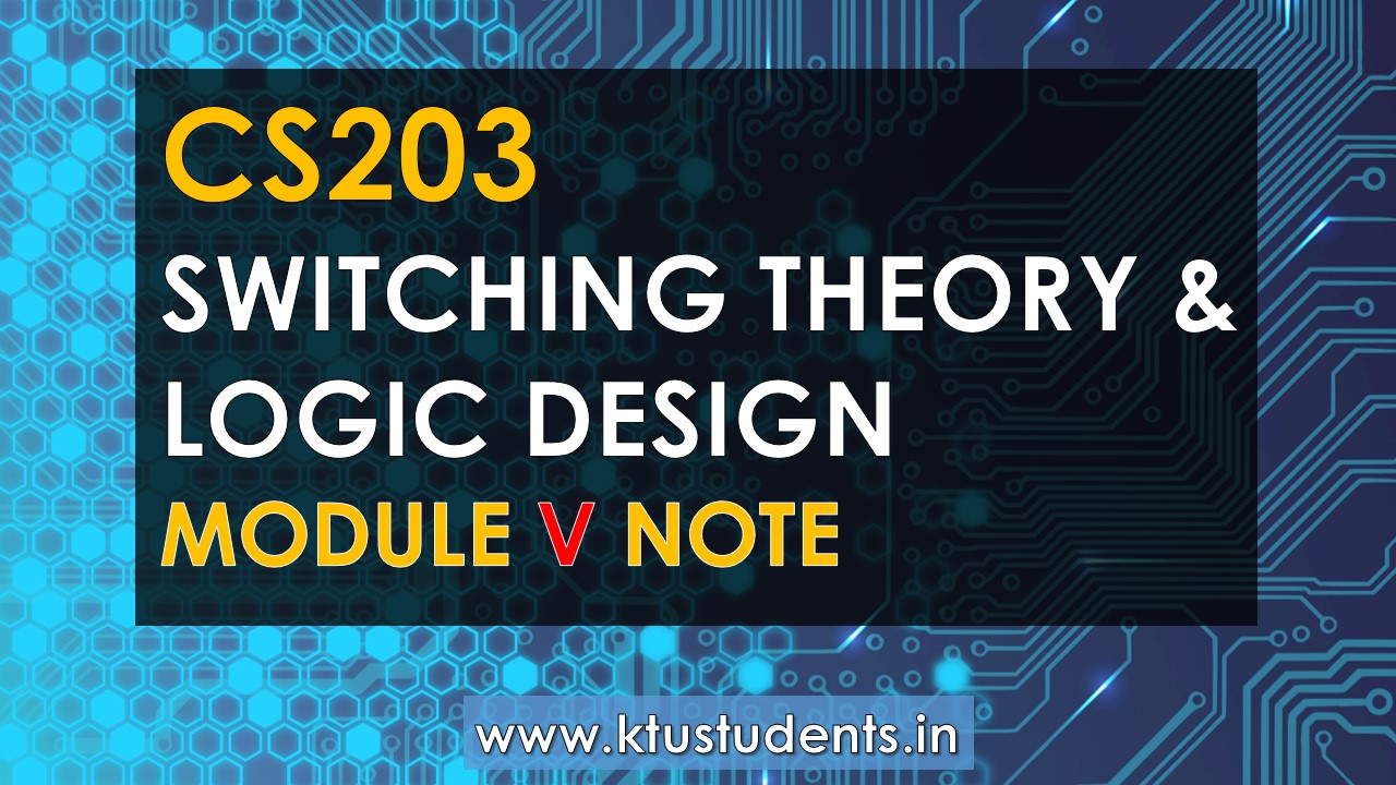 Cs203 Switching Theory And Logic Design Module 5 Note Ktu Students Engineering Notes Syllabus Textbooks Questions