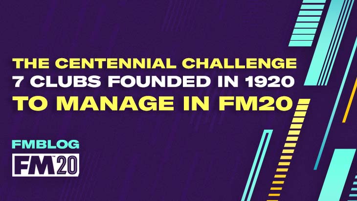 The Centennial Challenge, 7 Clubs Founded in 1920 to Manage in FM20 The Centennial Challenge, 7 Clubs Founded in 1920 to Manage in FM20