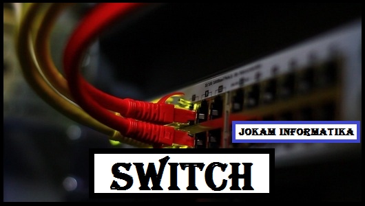 Switch : Pengertian, Fungsi Dan Jenisnya Lengkap - JOKAM INFORMATIKA