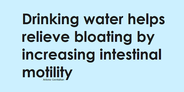 Drinking water helps relieve bloating by increasing intestinal motility.