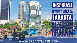 Inspirasi Tempat Wisata Jakarta di Musim Hujan