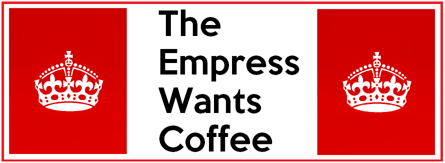 I'm the Empress and I want Coffee