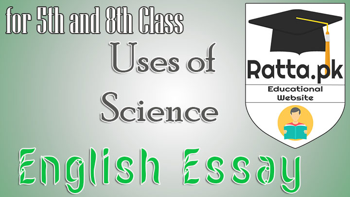 Uses of Science English Essay for 5th and 8th Class 