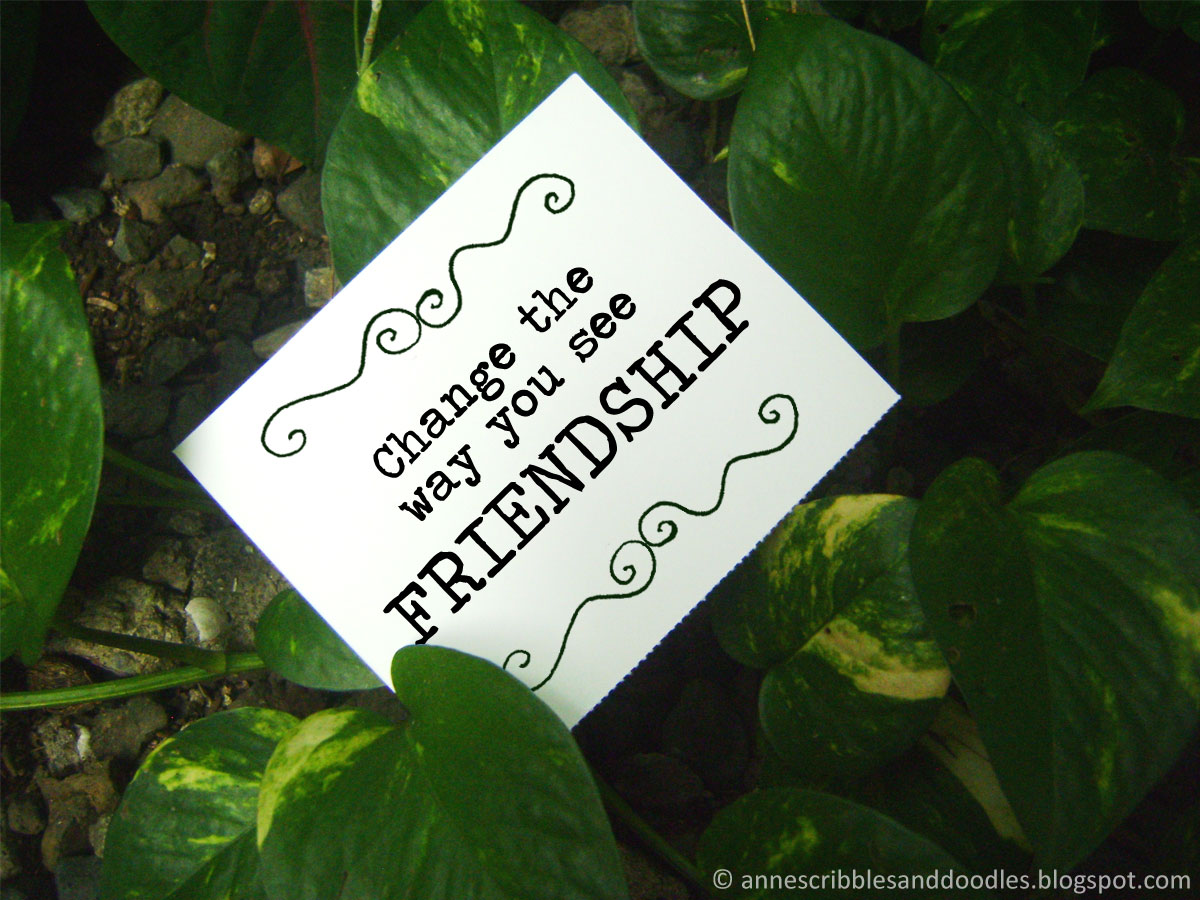 Change The Way You See Friendship | Anne's Scribbles and Doodles Change The Way You See Friendship | Anne's Scribbles and Doodles