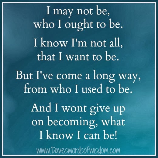 Daveswordsofwisdom.com: I've Come A Long Way From Who I Used To Be.