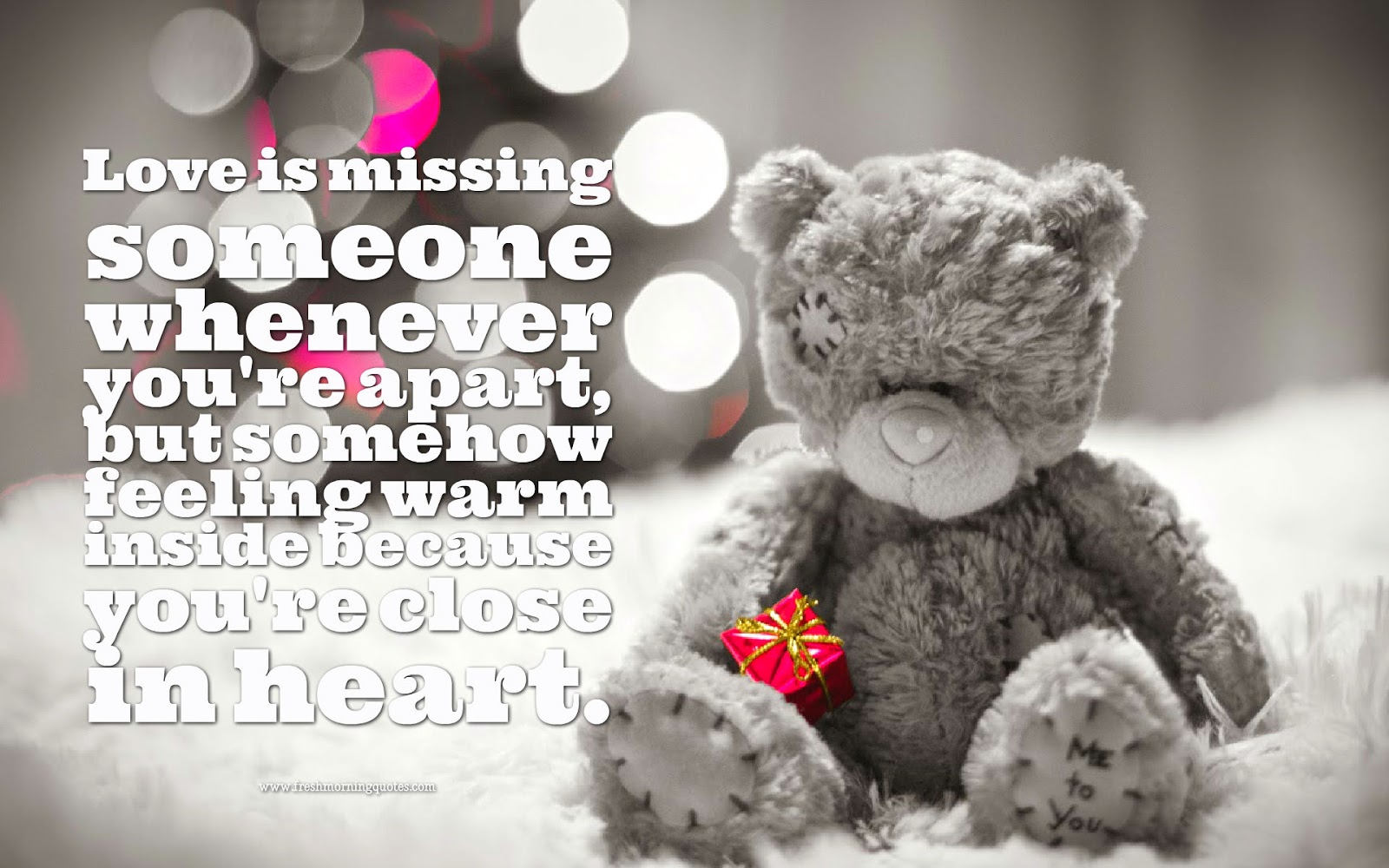 love is missing someone whenever you are apart