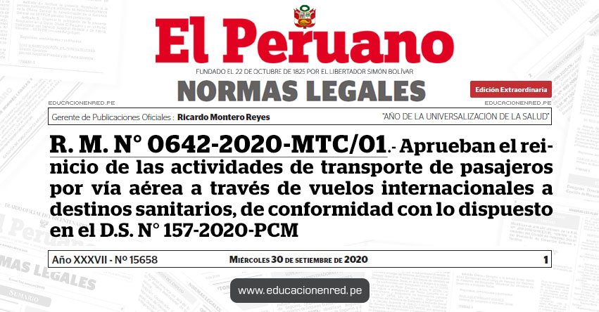R. M. N° 0642-2020-MTC/01.- Aprueban el reinicio de las actividades de transporte de pasajeros por vía aérea a través de vuelos internacionales a destinos sanitarios, de conformidad con lo dispuesto en el D.S. N° 157-2020-PCM R. M. N° 0642-2020-MTC/01.- Aprueban el reinicio de las actividades de transporte de pasajeros por vía aérea a través de vuelos internacionales a destinos sanitarios, de conformidad con lo dispuesto en el D.S. N° 157-2020-PCM