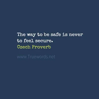The way to be safe is never to feel secure