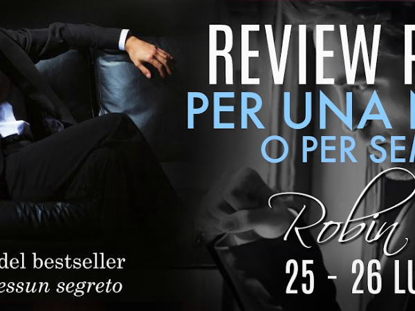 PER UNA NOTTE O PER SEMPRE, ROBIN C. Review party