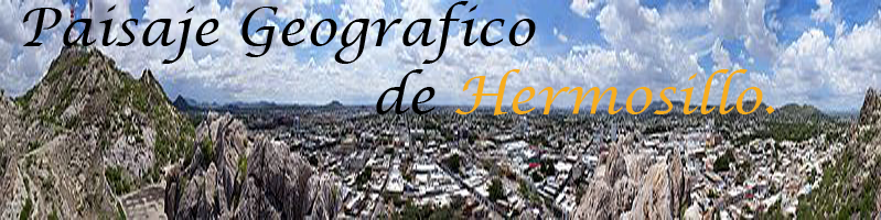 Paisaje Geografico de Hermosillo.