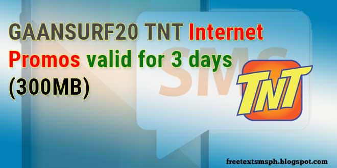 GAANSURF20 TNT Internet Promos valid for 3 days (300MB ...