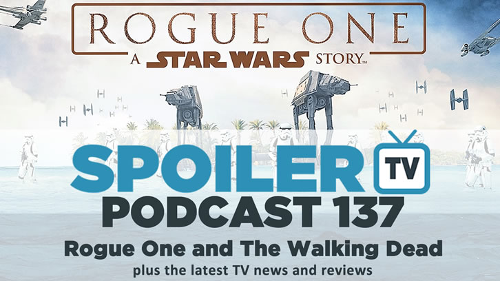 STV Podcast 137 - Walking Dead Review and Rogue One Review and spoiler discussion