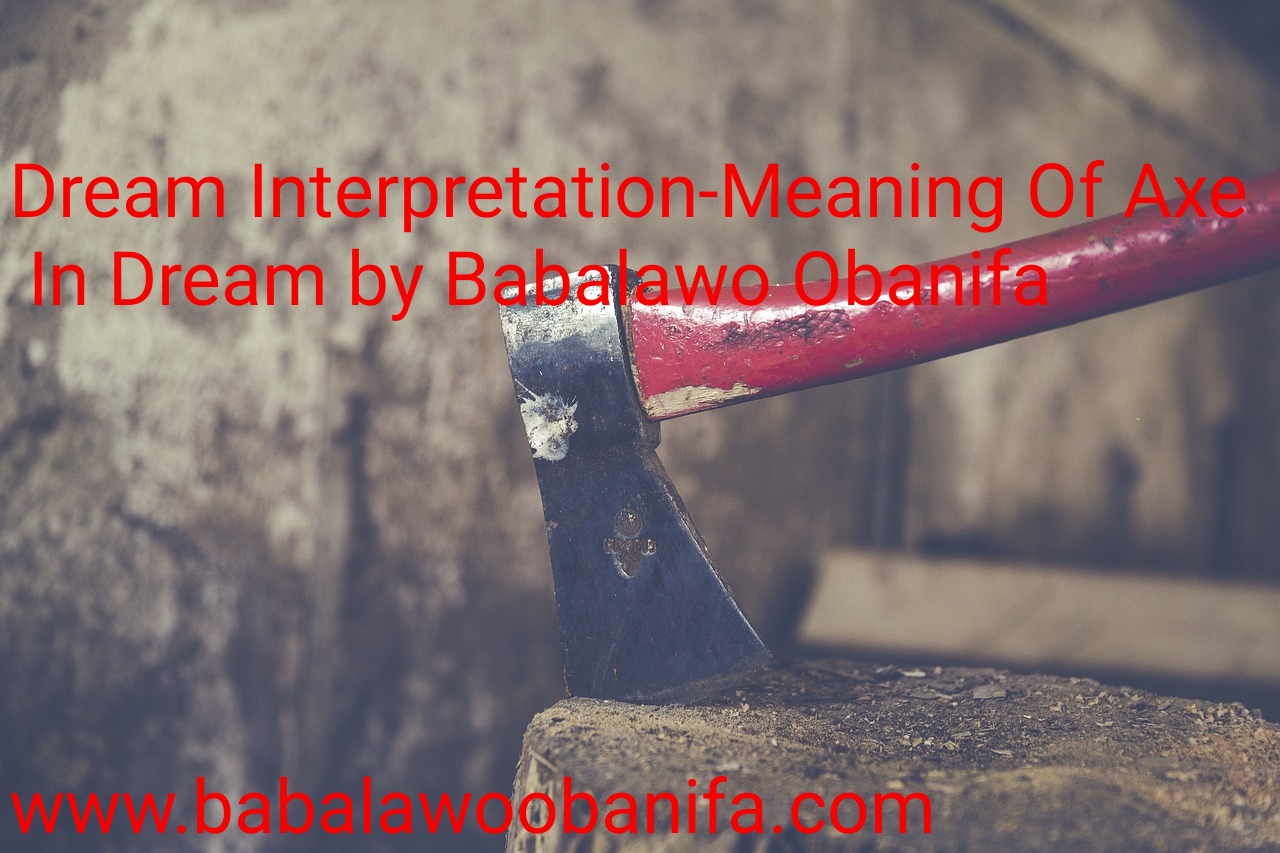 Babalawo Obanifa Dream Interpretations Meanings Of Axe In Dream