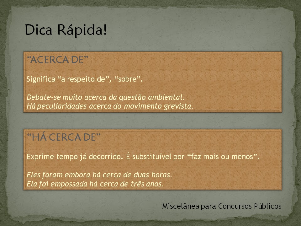 Miscelânea para Concursos Públicos "ACERCA DE" ou "HÁ CERCA DE"