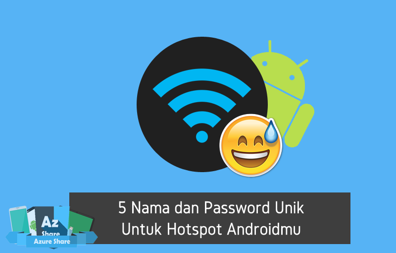 5 Nama dan Password Unik Untuk Hotspot Androidmu - Azure Share
