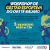 BARREIRAS RECEBE WORKSHOP DE GESTÃO ESPORTIVA DO OESTE BAIANO NESTE SÁBADO (05)