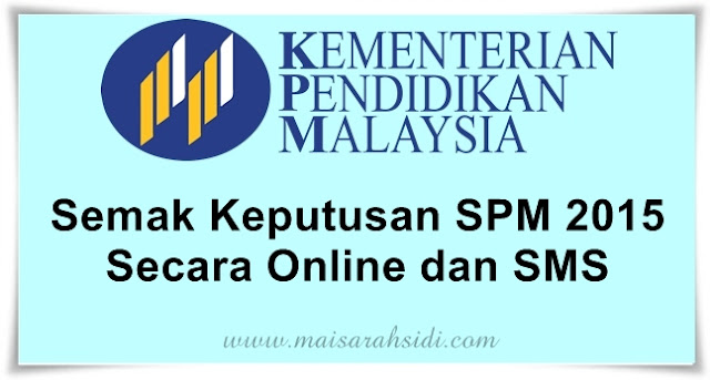 Boleh Semak Keputusan SPM 2015 Secara Online dan SMS  MaisarahSidi.com