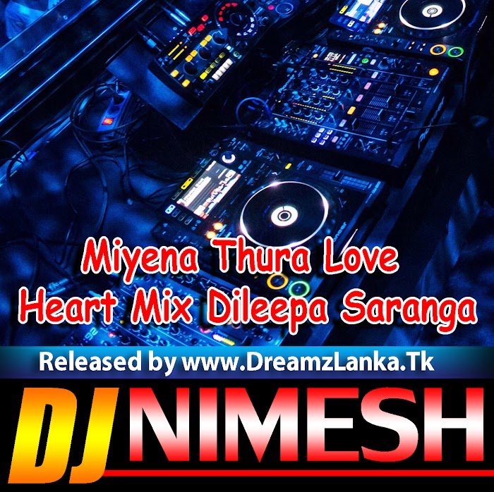 Miyena Thura Love Hart Mix- Dileepa Saranga FT Dj Nimesh MND