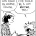 Calvin got a point, life could be a lot better